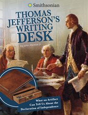 Thomas Jefferson's Writing Desk : What an Artifact Can Tell Us About the Declaration of Independence cover image cdn