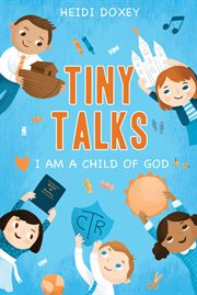 Tiny Talks: I Am a Child of God : I Am a Child of God cover image cdn