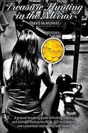 Treasure Hunting in the Mirror : A ground-breaking guide to finding, freeing, and lovingly leading the REAL cover image cdn