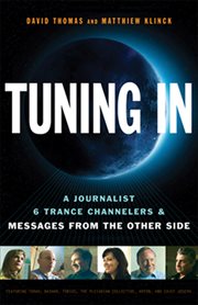 Tuning In : A Journalist, 6 Trance Channelers & Messages from the Other Side cover image cdn