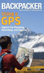 Using a GPS : Digital Trip Planning, Recording, And Sharing cover image cdn