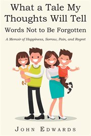 What a Tale My Thoughts Will Tell : Words Not to Be Forgotten cover image cdn