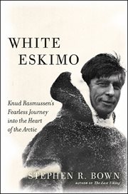 White Eskimo : Knud Rasmussen's Fearless Journey into the Heart of the Arctic cover image cdn