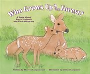 Who Grows Up in the Forest? : A Book About Forest Animals and Their Offspring cover image cdn