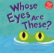 Whose Eyes Are These? : A Look at Animal Eyes - Big, Round, and Narrow cover image cdn