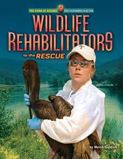 Wildlife Rehabilitators to the Rescue : Work of Heroes: First Responders in Action cover image cdn