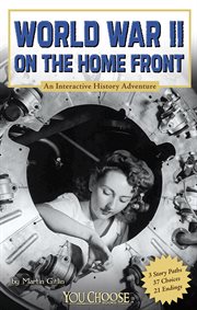 World War II on the Home Front : An Interactive History Adventure cover image cdn