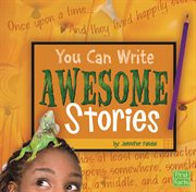 You Can Write Awesome Stories : You Can Write (Capstone) cover image cdn