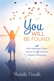 You Will Be Found: How Heavenly Father Knows You and Answers Your Prayers Individually : How Heavenly Father Knows You and Answers Your Prayers Individually cover image cdn