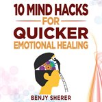 10 Mind Hacks for Quicker Emotional Healing cover image cdn