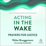 Acting in the Wake : Prayers for Justice cover image cdn