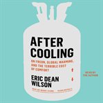 After Cooling : On Freon, Global Warming, and the Terrible Cost of Comfort cover image cdn