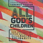 All God's Children : How Confronting Buried History Can Build Racial Solidarity cover image cdn