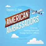 American Ambassadors : A Guide for Aspiring Diplomats and Foreign Service Officers cover image cdn