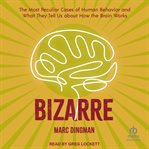 Bizarre : The Most Peculiar Cases of Human Behavior and What They Tell Us About How the Brain Works cover image cdn