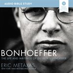 Bonhoeffer : The Life and Writings of Dietrich Bonhoeffer cover image cdn