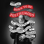 Born to Be Posthumous : The Eccentric Life and Mysterious Genius of Edward Gorey cover image cdn
