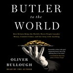 Butler to the World : The Book the Oligarchs Don't Want You to Read - How Britain Helps the World's Worst People Launder M cover image cdn