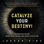Catalyze Your Destiny! cover image cdn