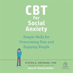 CBT for Social Anxiety : Simple Skills for Overcoming Fear and Enjoying People cover image cdn