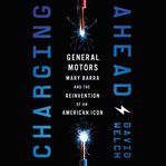 Charging Ahead : General Motors , Mary Barra, and the reinvention of an American icon cover image cdn