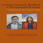 Creating a Chicana/o Red Road to Decolonization and Aztlan cover image cdn