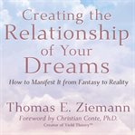 Creating the Relationship of Your Dreams: How to Manifest it From Fantasy to Reality : How to Manifest it From Fantasy to Reality cover image cdn