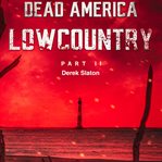 Dead America: Lowcountry Part 11 : Lowcountry Part 11 cover image cdn