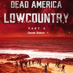 Dead America: Lowcountry Part 5 : Lowcountry Part 5 cover image cdn