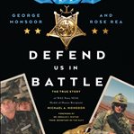 Defend Us in Battle : the true story of MA2 Navy SEAL Medal of Honor recipient Michael A. Monsoor cover image cdn