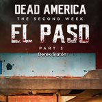 El Paso Pt. 3 : Dead America: The Second Week cover image cdn