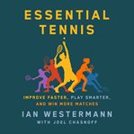 Essential Tennis : improve faster, play smarter, and win more matches cover image cdn