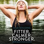 Fitter. Calmer. Stronger. : A Mindful Approach to Exercise and Nutrition cover image cdn