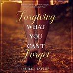 Forgiving What You Can't Forget cover image cdn