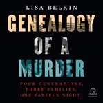 Genealogy of a Murder : Four Generations, Three Families, One Fateful Night cover image cdn