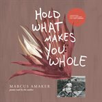 Hold What Makes You Whole: Poems : Poems cover image cdn