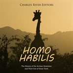 Homo Habilis: The History of the Archaic Hominins and Their Use of Stone Tools : The History of the Archaic Hominins and Their Use of Stone Tools cover image cdn