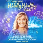 How to Be Wildly Wealthy Fast cover image cdn