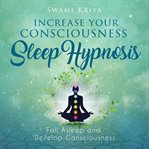 Increase your Consciousness Sleep Hypnosis cover image cdn
