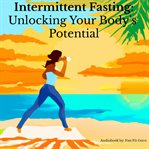 Intermittent Fasting: Unlocking Your Body's Potential : Unlocking Your Body's Potential cover image cdn