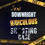 Jon's Downright Ridiculous Shooting Case cover image cdn