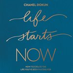 Life Starts Now : how to create the life you've been waiting for cover image cdn