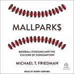 Mallparks : Baseball Stadiums and the Culture of Consumption cover image cdn