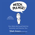 Mitch, Please! : How Mitch McConnell Sold Out Kentucky (and America too) cover image cdn