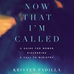 Now That I'm Called : A Guide for Women Discerning a Call to Ministry cover image cdn