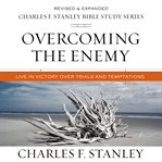 Overcoming the Enemy : Live in Victory Over Trials and Temptations cover image cdn