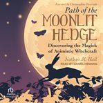 Path of the Moonlit Hedge : Discovering the Magick of Animistic Witchcraft cover image cdn