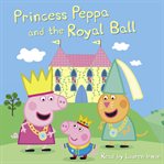 Princess Peppa and the Royal Ball (Scholastic Reader, Level 1) : Peppa Pig cover image cdn