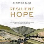 Resilient Hope : 100 Devotions for Building Endurance in an Unpredictable World cover image cdn
