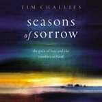 Seasons of Sorrow : the pain of loss and the comfort of god cover image cdn